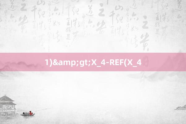 1)&gt;X_4-REF(X_4